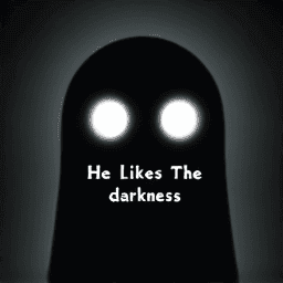 He Likes The Darkness